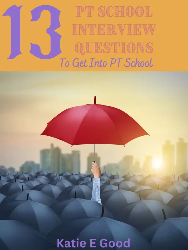 13 PT School Interview Questions To Get Into PT School